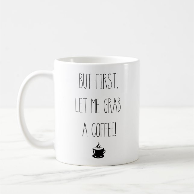 Mug Mais laissez-moi d'abord prendre un café | Coupe d (Gauche)
