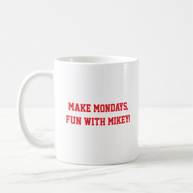 Mug Make Mondays fun, with Mikey! (Gauche)