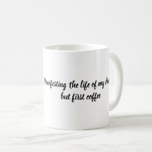 Mug Manifester la vie de mes rêves mais premier café