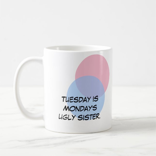 Mug Mardi est la laide soeur de lundi. (Gauche)
