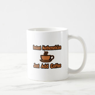 Mug Mathématicien Instant...Juste Ajouter Du Café