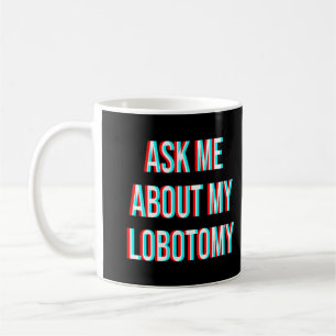 Mug Me Demander Mon Lobotomy