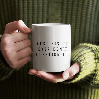 Mug Meilleure Sœur Pour Toujours Ne Pas La Remettre En