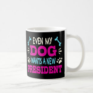 Mug Même mon chien veut un nouveau président