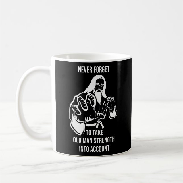 Mug Mens Never Forget To Take Old Man Strength Into (Gauche)