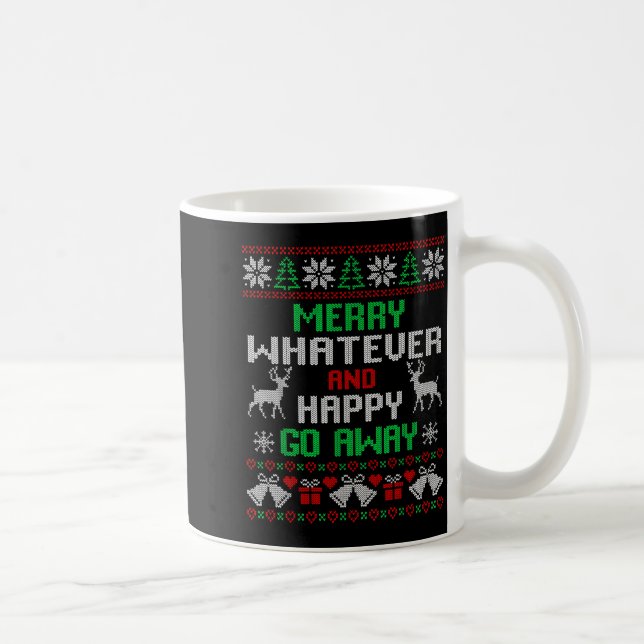 Mug Merry Whatever And Happy Funny Christmas Go Away U (Droite)
