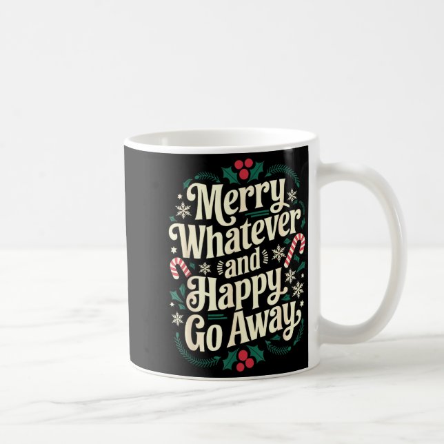 Mug Merry Whatever And Happy Go Away Christmas Funny Q (Droite)