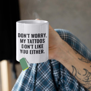Mug Mes tatouages ne t'aiment pas non plus