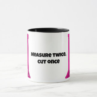 Mug Mesurer deux fois, couper une fois 🙂 Guillotine r