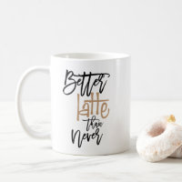 Mieux Latte que Never Fun citation typographie
