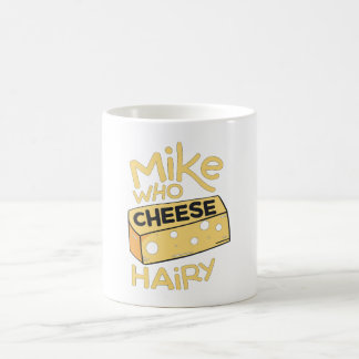 Mug Mike Who Cheese Hairy Funny Adulte Humour Mot Joue