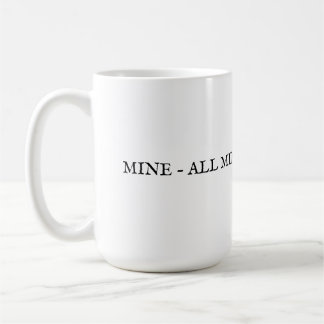 MUG MINE - TOUTE LA MIENNE ET SEULE LA MIENNE