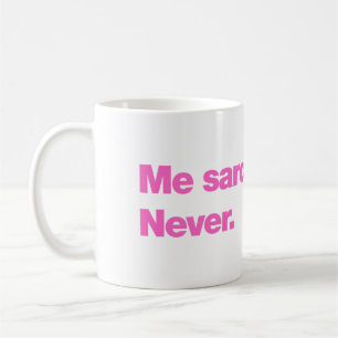Mug Moi sarcastique ? Jamais