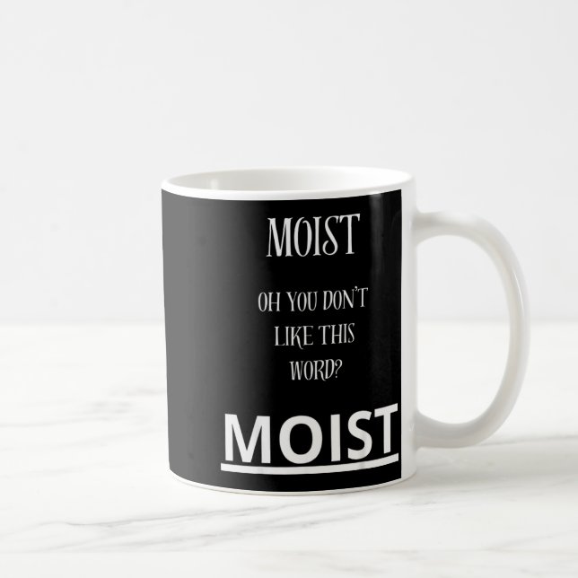 Mug Moist Oh You Don't Like This Word Moist Funny Sarc (Droite)