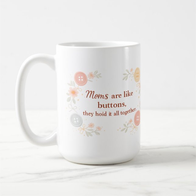 Mug Moms Are Like Buttons They Hold It All Together (Gauche)