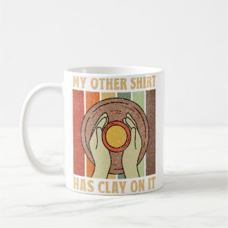 Mug Mon Autre Chemise A De L'Argile Dessus - Fabricant