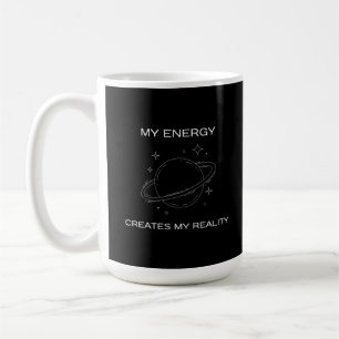 Mug Mon énergie crée mon univers de réalité