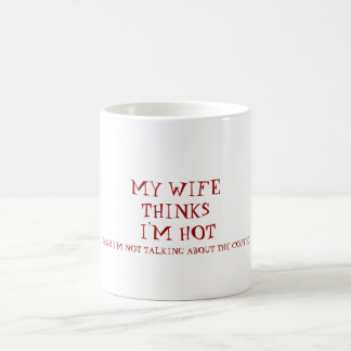 Mug MON ÉPOUSE PENSE que je suis CHAUD, (ET je NE