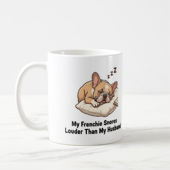 Mug Mon Frenchie Ronfle Plus Fort Que Mon Mari Drôle D (Gauche)