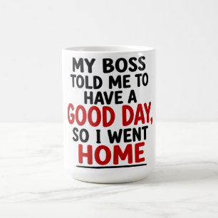 MUG MON PATRON M'A DIT D'AVOIR UNE BONNE JOURNÉE, DONC