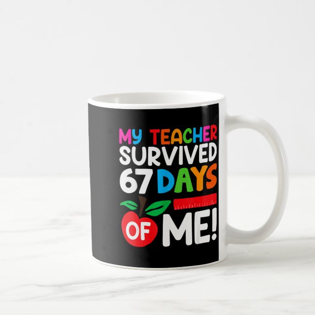 Mug Mon professeur a survécu 67 jours de moi drôle 100 (Droite)