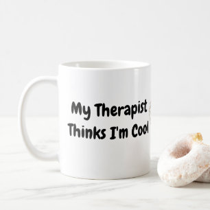 Mug Mon thérapeute pense que je suis Cool