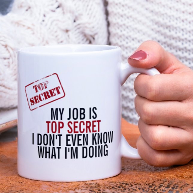 Mug Mon Travail Est Un Humour Secret Haut (My job is top secret, even I don't know what I'm doing. Mug from Ricaso)