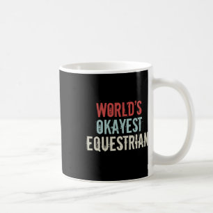 Mug Mondes Okayest Equestrian Horseck Ridi