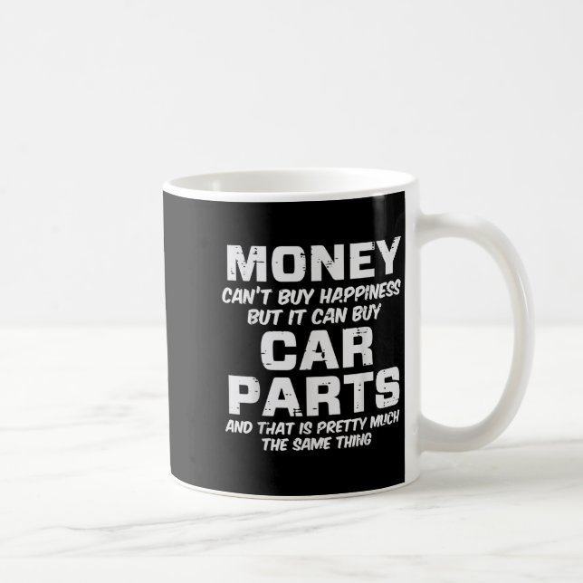 Mug Money Cant Buy Hapness Car Parts Funny Auto Mechan (Droite)