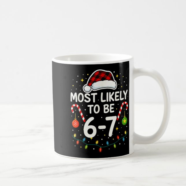 Mug Most Likely 6 7 Six Seven Most Likely Christmas 6- (Droite)
