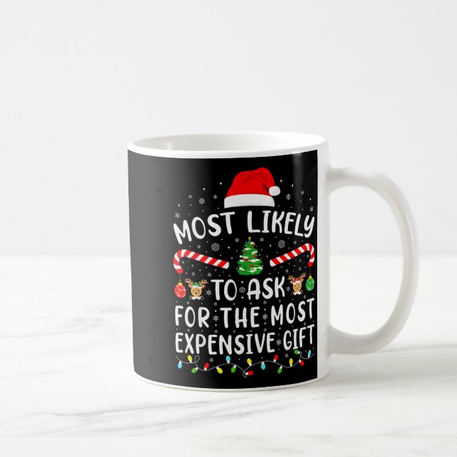 Mug Most Likely To Ask For The Most Expensive Gift Xma (Droite)