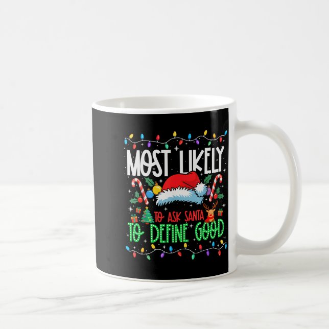 Mug Most Likely To Ask Santa To Define Good Funny Matc (Droite)
