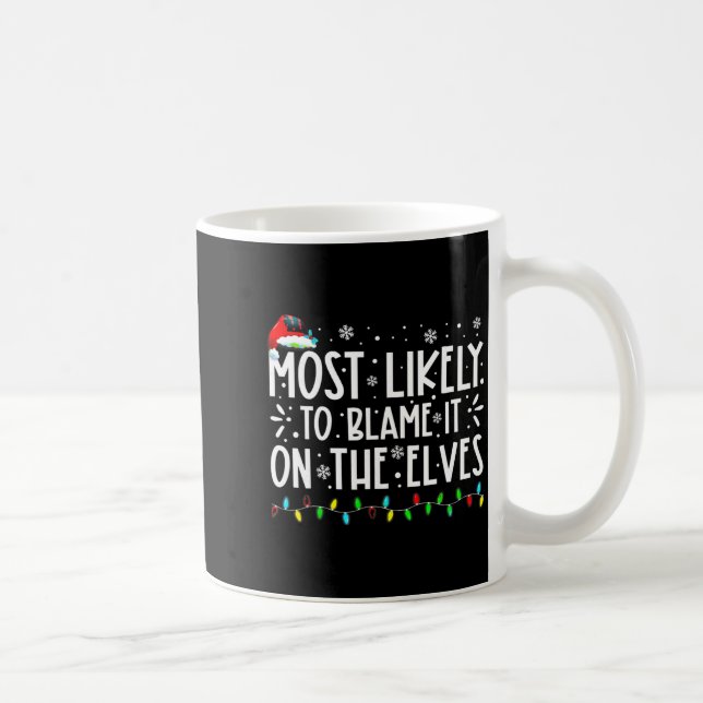 Mug Most Likely To Blame It On The Elves Funny Christm (Droite)