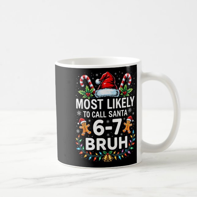 Mug Most Likely To Call Santa 6-7 Bruh Funny Christmas (Droite)