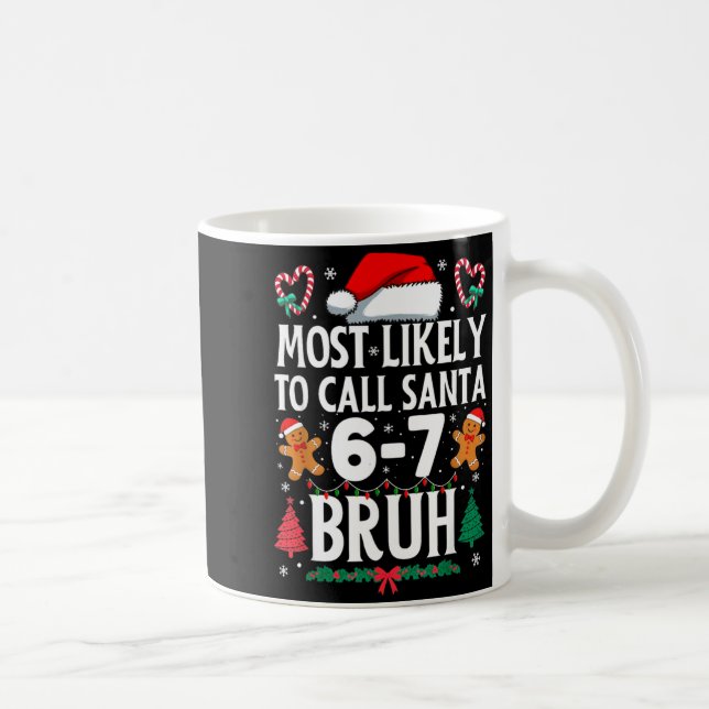 Mug Most Likely To Call Santa 6-7 Bruh Meme Funny Chri (Droite)