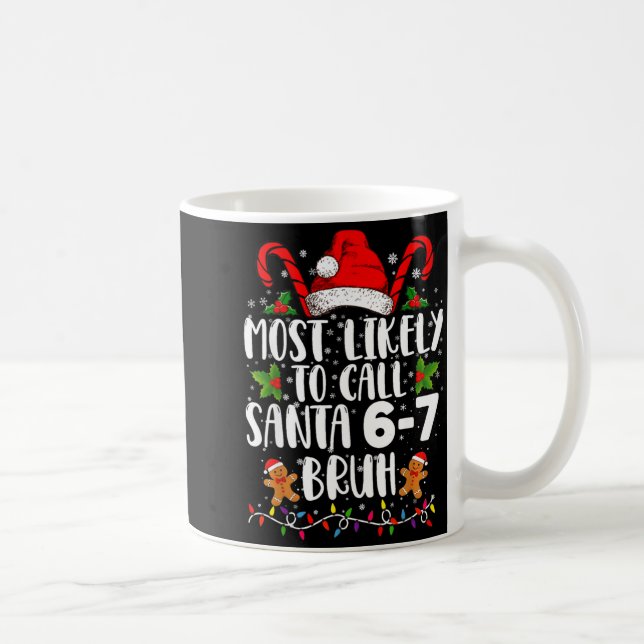 Mug Most Likely To Call Santa 6-7 Bruh Meme Funny Chri (Droite)