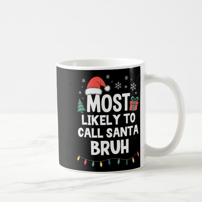 Mug Most Likely To Call Santa Bruh Christmas Funny Xma (Droite)