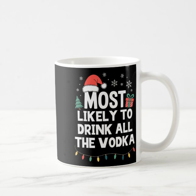 Mug Most Likely To Drink All The Vodka Christmas Funny (Droite)