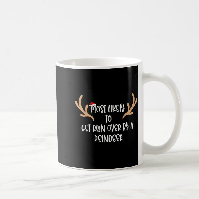 Mug Most Likely To Get Run Over By A Reindeer  (Droite)