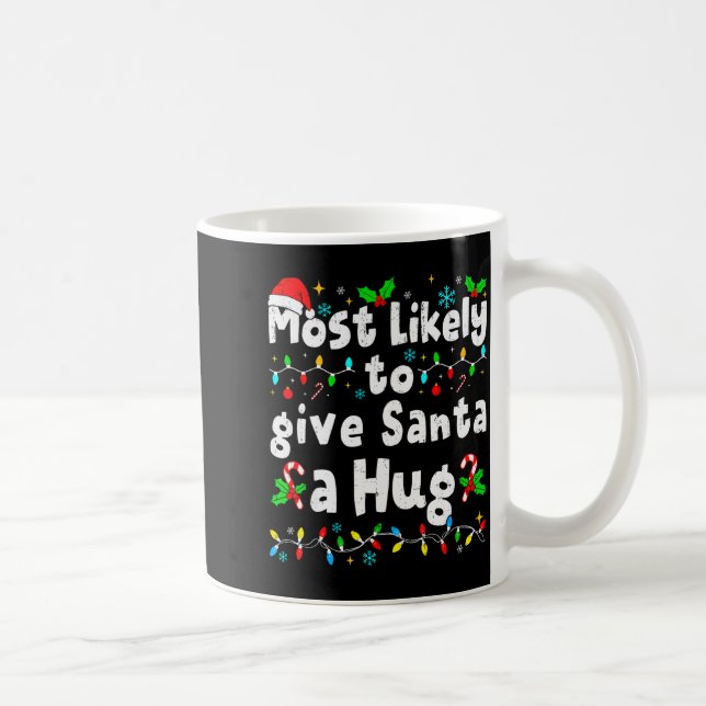 Mug Most Likely To Give Santa A Hug Family Christmas M (Droite)