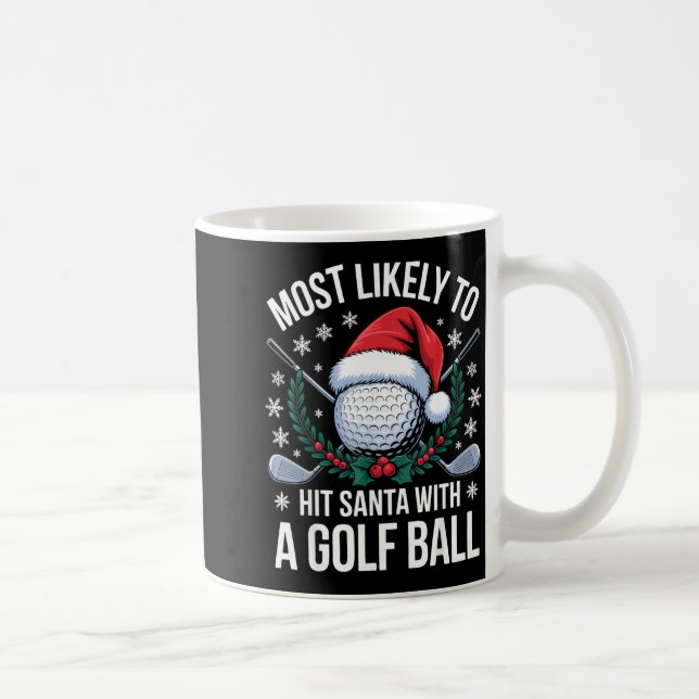 Mug Most Likely To Hit Santa With A Golf Ball Funny Go (Droite)