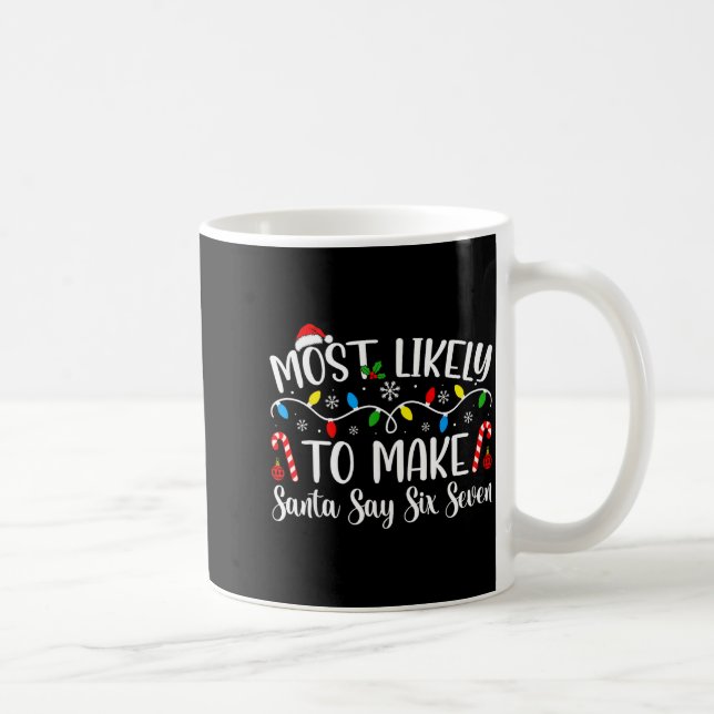 Mug Most Likely To Make Santa Say Six Seven Funny Xmas (Droite)