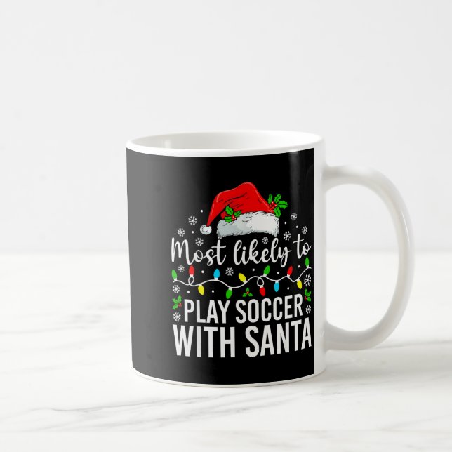 Mug Most Likely To Play Soccer With Santa Christmas Fa (Droite)