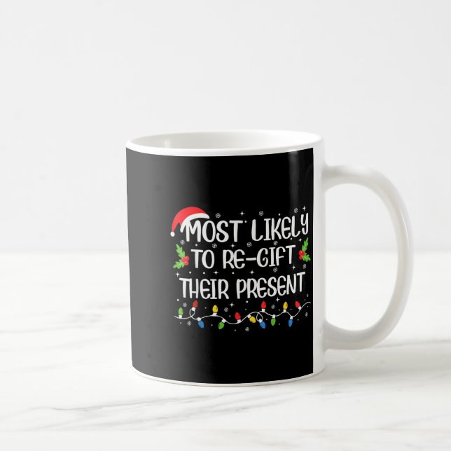 Mug Most Likely To Re-gift Their Funny Christmas Outfi (Droite)
