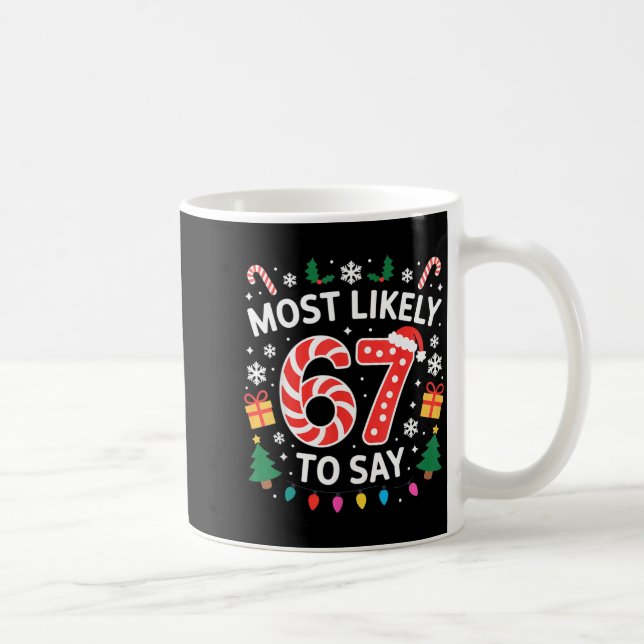 Mug Most Likely To Say 67 Six Seven Funny Xmas Christm (Droite)