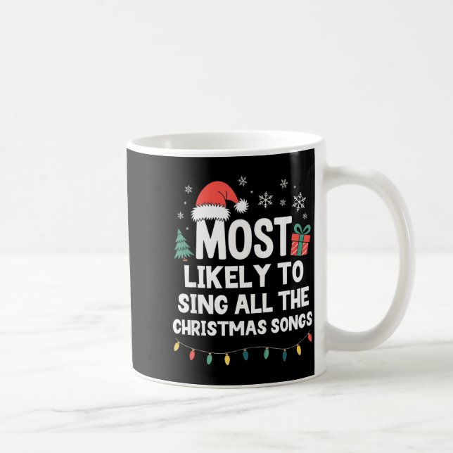 Mug Most Likely To Sing All The Christmas Songs Funny  (Droite)