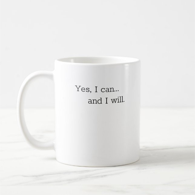 Mug, Motivation Mug: Yes, I can... and I will.  Coffee Mug (Left)