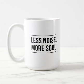 Mug Motivational Quote: Less Noise, More Soul