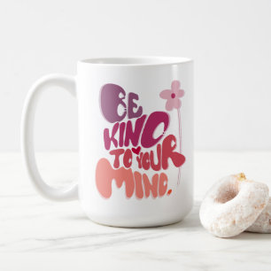 Mug Motivational Soyez gentil avec votre esprit