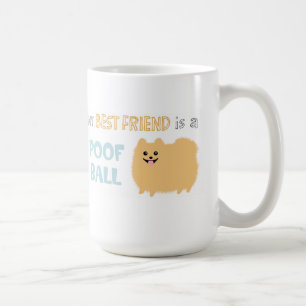 Mug My Best Friend is a POOF BALL - Cute Pomeranian